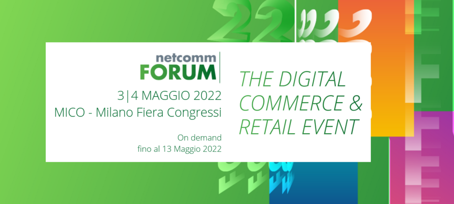 Netcomm eCommerce Forum 2022 Milano 3 e 4 maggio